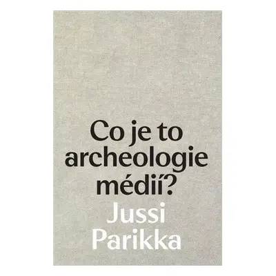 Co je to archeologie médií? - Jussi Parrika