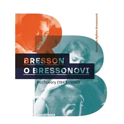 Bresson o Bressonovi - Rozhovory z let 1943–1983 - Mylene Bresson