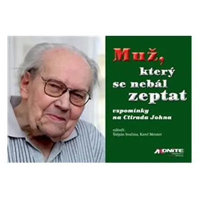 Muž, který se nebál zeptat - vzpomínky na Ctirada Johna - Karel Meister