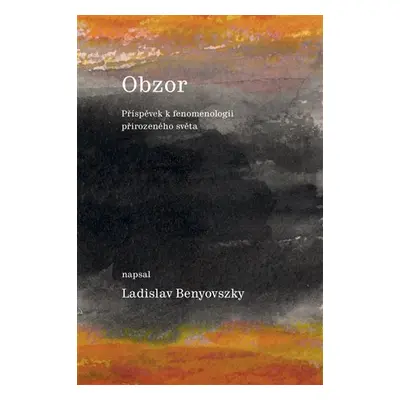 Obzor - Příspěvek k fenomenologii přirozeného světa - Ladislav Benyovszky