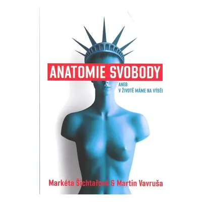 Anatomie svobody aneb V životě máme na výběr - Markéta Šichtařová