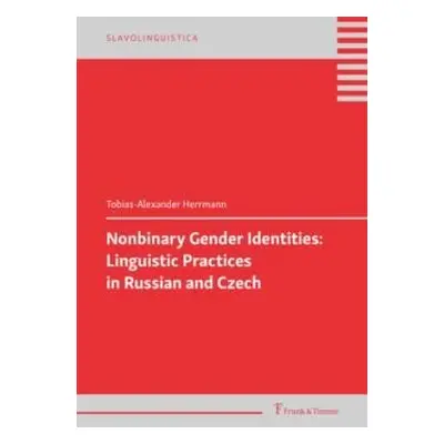 Nonbinary Gender Identities: Linguistic Practices in Russian and Czech - Tobias-Alexander Herrma