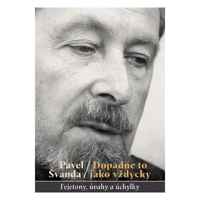 Dopadne to jako vždycky - Fejetony, úvahy a úchylky - Pavel Švanda