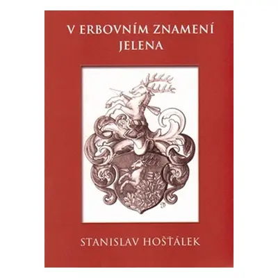 V erbovním znamení jelena - Střípky ze života jednoho rodu v době humanismu a třicetileté války 