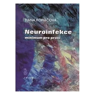 Neuroinfekce - minimum pro praxi - Hana Roháčová