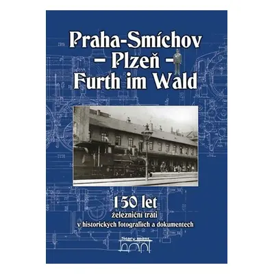 Praha-Smíchov-Plzeň-Furth im Wald - kolektiv autorů