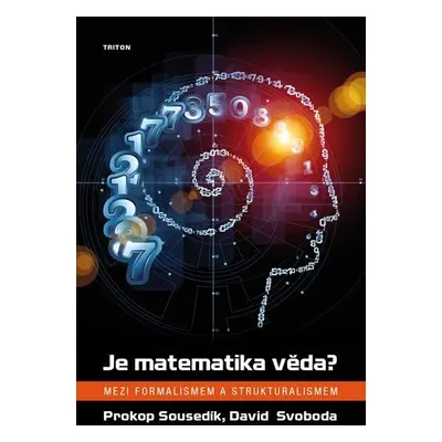 Je matematika věda? - Mezi formalismem a strukturalismem - Prokop Sousedík