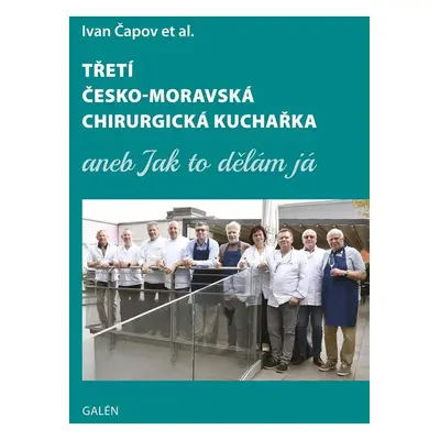 Třetí česko-moravská chirurgická kuchařka aneb Jak to dělám já - Ivan Čapov