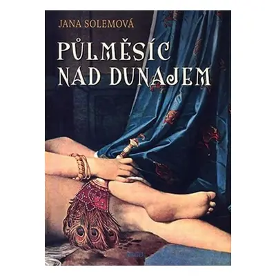 Půlměsíc nad Dunajem - Jana Solemová