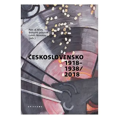 Československo 1918–1938/2018 - Petr A. Bílek