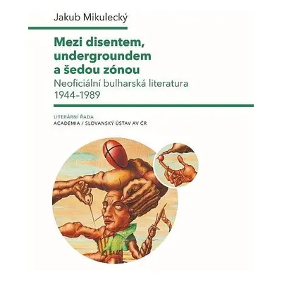 Mezi disentem, undergroundem a šedou zónou - Neoficiální bulharská literatura 1944-1989 - Jakub 