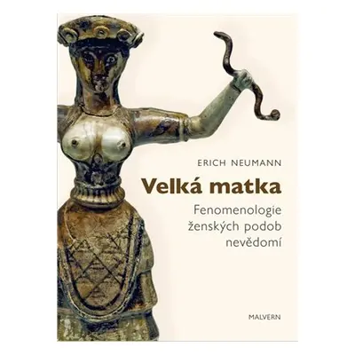 Velká matka - Fenomenologie ženských forem nevědomí - Erich Neumann