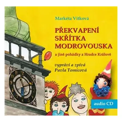 Překvapení skřítka Modrovouska a jiné pohádky z Hradce Králové - CD - Markéta Vítková