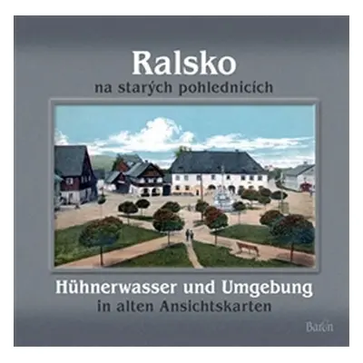 Ralsko na starých pohlednicích / Hühnerwasser und Umgebung in aleten Ansichtskarten - Jaroslav K