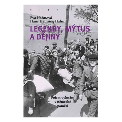 Legendy, mýtus a dějiny - Pojem vyhnání v německé paměti - Eva Hahnová