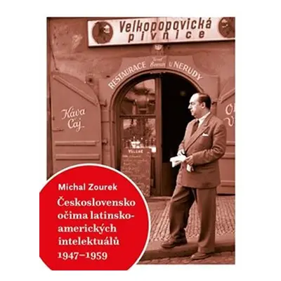 Československo očima latinskoamerických intelektuálů 1947-1959 - Michal Zourek