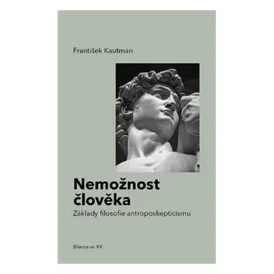 Nemožnost člověka - základy filosofie antroposkepticismu - František Kautman