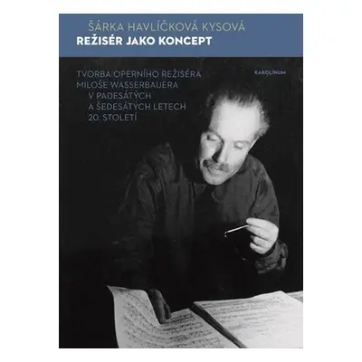 Režisér jako koncept - Tvorba operního režiséra Miloše Wasserbauera v padesátých a šedesátých le