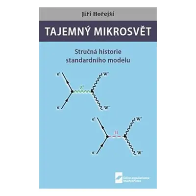 Tajemný mikrosvět - Stručná historie standardního modelu - Jiří Hořejší