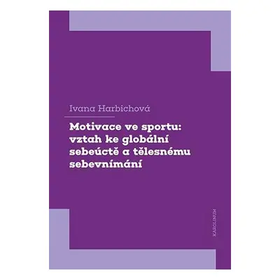 Motivace ve sportu: vztah ke globální sebeúctě a tělesnému sebevnímání - Ivana Harbichová