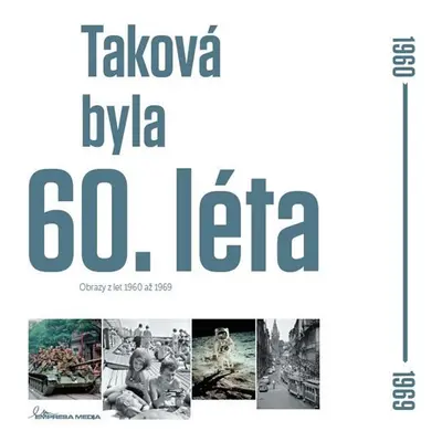 Taková byla 60. léta - Obrazy z let 1960-1969 - Ivan Motýl