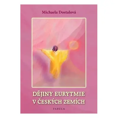 Dějiny eurytmie v českých zemích - Michaela Dostálová