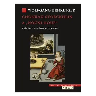 Chonrad Stoeckhlin a „noční houf“ - Příběh z raného novověku - Wolfgang Behringer