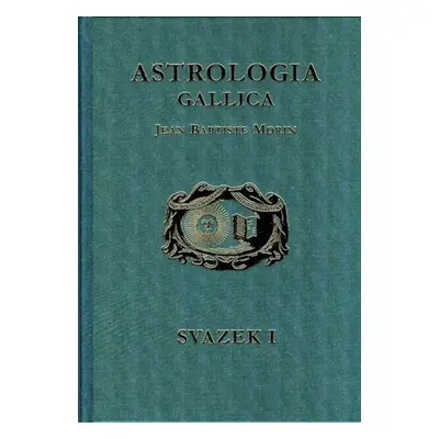 Astrologia Gallica aneb Francouzská astrologie 1 + 2 - Jean Baptiste Morin