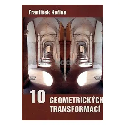 Deset geometrických transformací - František Kuřina