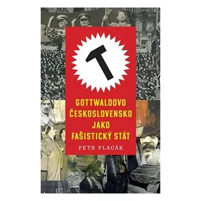 Gottwaldovo Československo jako fašistický stát - Petr Placák