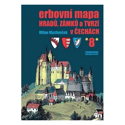 Erbovní mapa hradů, zámků a tvrzí v Čechách 8 - Milan Mysliveček