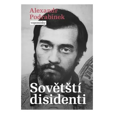 Sovětští disidenti - Vzpomínky - Alexandr Podrabinek