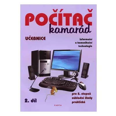 Počítač kamarád, 2. díl, učebnice pro 2. stupeň ZŠ praktické - Pavel Klech