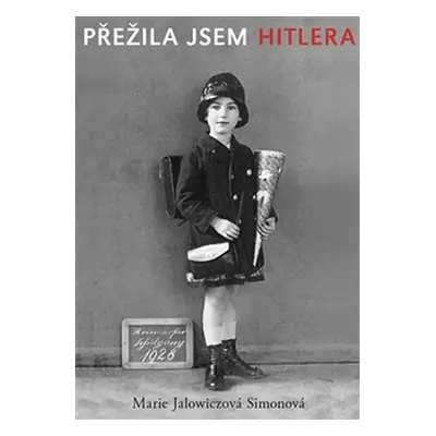 Přežila jsem Hitlera - Mladá žena v Berlíně 1940-1945 - Marie Jalowiczová Simonová