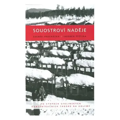 Souostroví naděje - Po stopách stalinských koncentračních táborů na Kolymě - Zdeněk Procházka