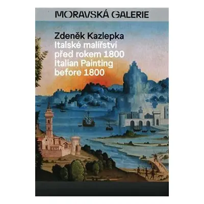 Italské malířství před rokem 1800 / Italian Painting before 1800 - Zdeněk Kazlepka