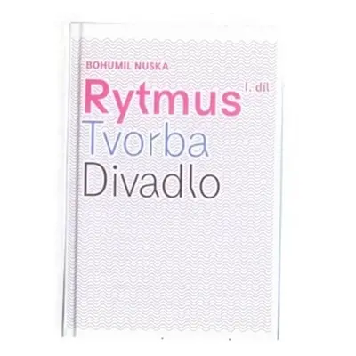 Rytmus, tvorba, divadlo - I. díl - Bohumil Nuska