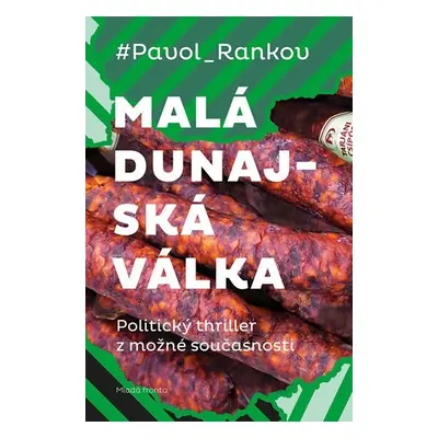 Malá dunajská válka - Politický thriller z možné současnosti - Pavol Rankov