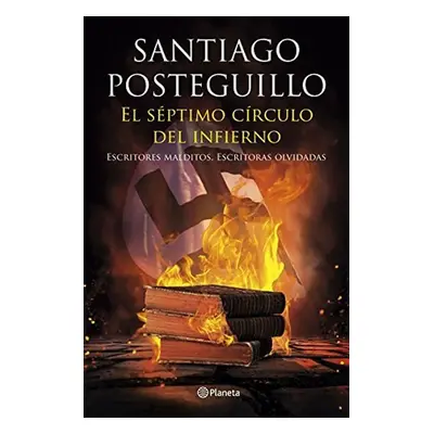 El séptimo círculo del infierno: Escritores malditos, escritoras olvidadas - Santiago Posteguill