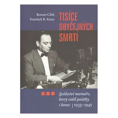 Tisíce obyčejných smrtí - Svědectví novináře, kter - Roman Cílek