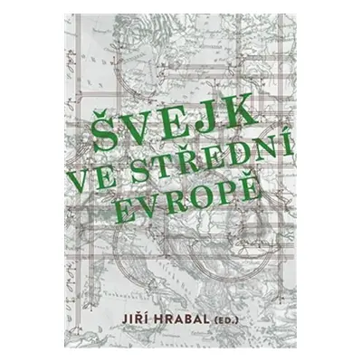 Švejk ve střední Evropě - Jiří Hrabal