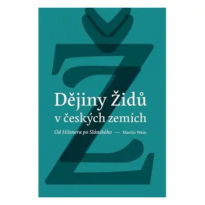 Dějiny židů v českých zemích - Od Hilsnera po Slánského - Martin Wein