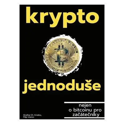 Krypto jednoduše - nejen o bitcoinu pro začátečníky - Filip Ivanov