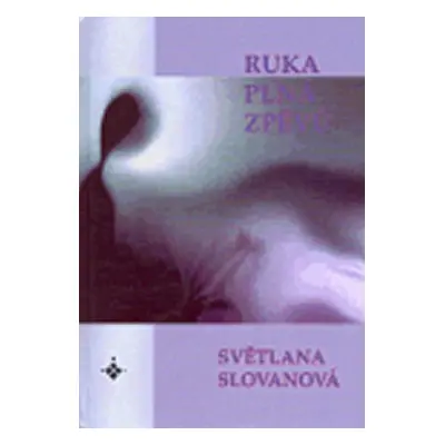 Ruka plná zpěvů - Světlana Slovanová