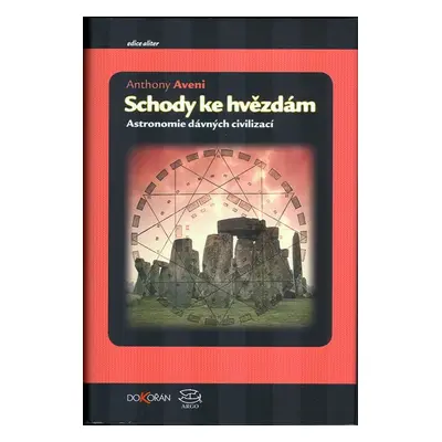 Schody ke hvězdám - Astronomie dávných civilizací - Anthony Francis Aveni