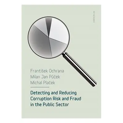 Detecting and reducing corruption risk and fraud in the public sector - František Ochrana