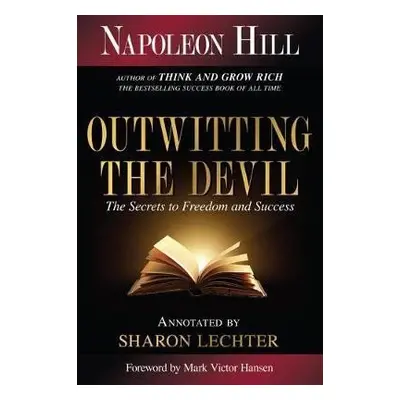 Outwitting the Devil : The Secret to Freedom and Success - Napoleon Hill