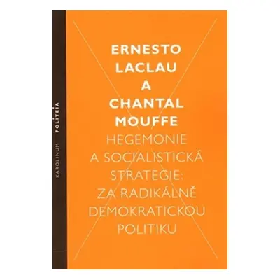 Hegemonie a socialistická strategie: za radikálně demokratickou politiku - Ernesto Laclau