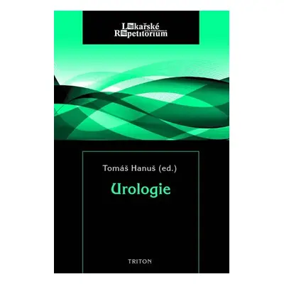 Urologie - lékařské repetitorium - Tomáš Hanuš