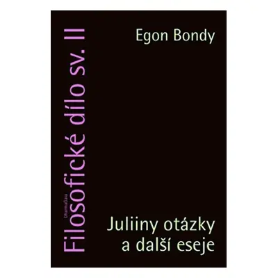 Filosofické dílo II. - Juliiny otázky a další esej - Egon Bondy